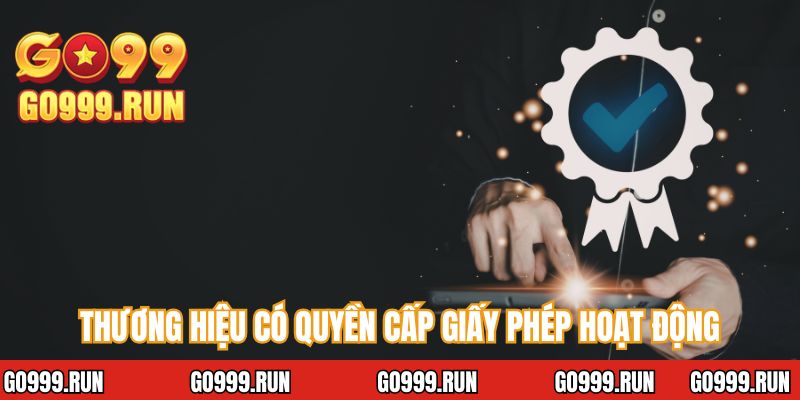 Thương hiệu có quyền cấp giấy phép hoạt động